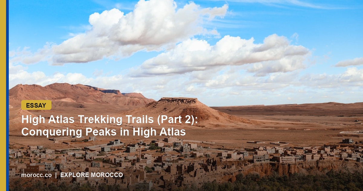 High Atlas Trekking Trails (Part 2): Conquering Peaks in High Atlas
