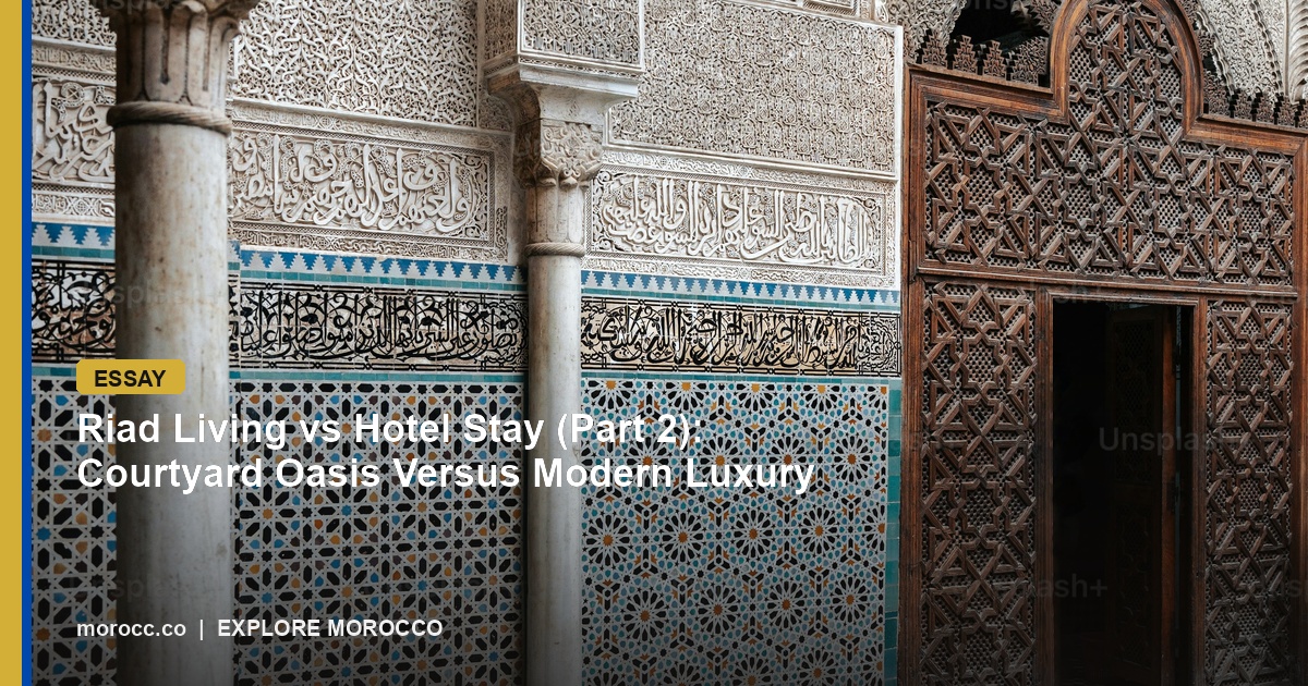Riad Living vs Hotel Stay (Part 2): Courtyard Oasis Versus Modern Luxury